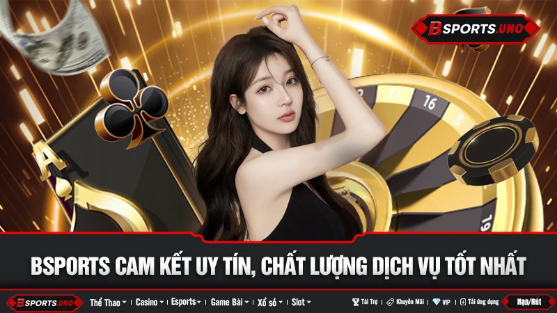 Người mẫu đại diện cam kết dịch vụ uy tín của Bsports
