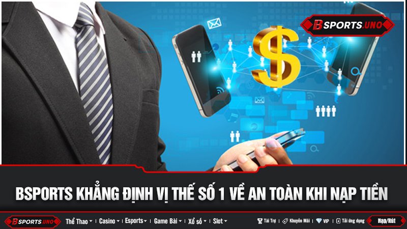 Nạp tiền an toàn tuyệt đối tại Bsports