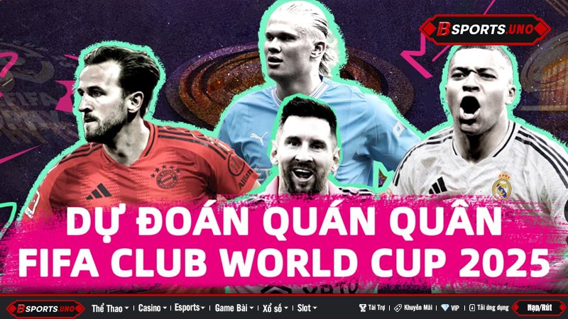 Các cầu thủ nổi tiếng cùng chủ đề dự đoán FIFA Club World Cup 2025 trên Bsports